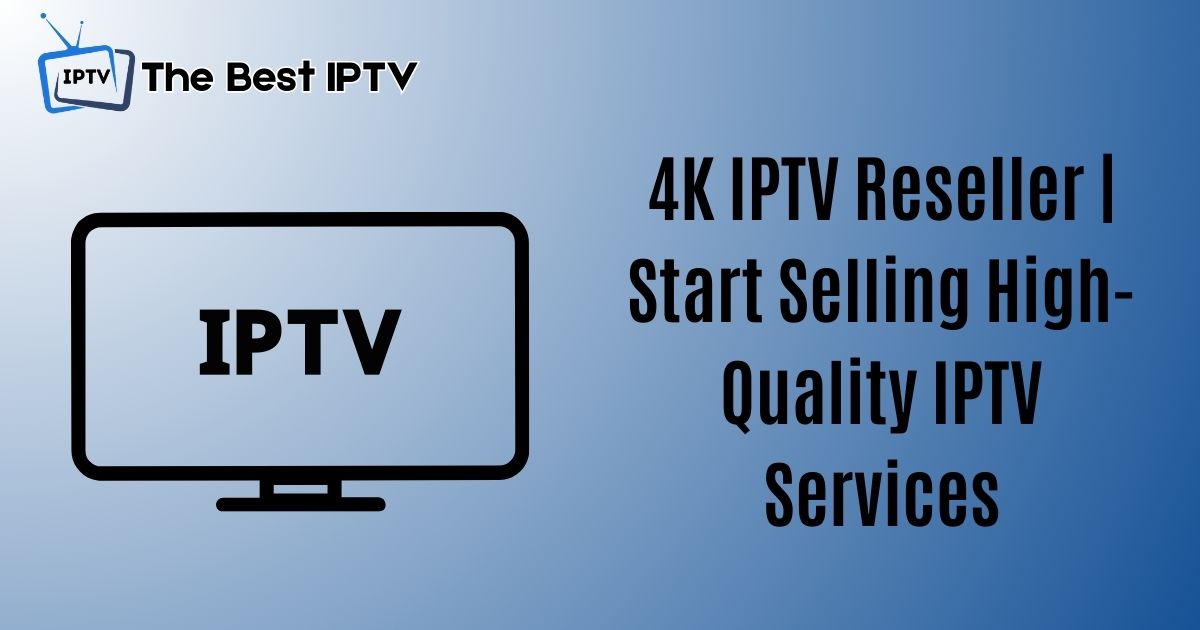4K IPTV reseller